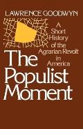 The Populist Moment: A Short History of the Agrarian Revolt in America Cover