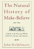 The Natural History of Make-Believe: A Guide to the Principal Works of Britain, Europe, and America
