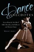 Dance Anecdotes: Stories from the Worlds of Ballet, Broadway, the Ballroom, and Modern Dance