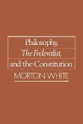 Philosophy, the Federalist, and the Constitution