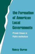 Formation of American Local Governments : Private Values in Public Institutions (94 Edition)