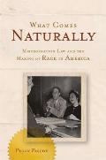 What Comes Naturally: Miscegenation Law and the Making of Race in America Cover