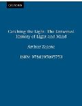 Catching the Light: The Entwined History of Light and Mind Cover