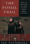 The Fossil Trail: How We Know What We Think We Know about Human Evolution