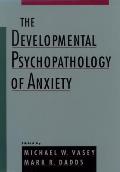 The Developmental Psychopathology of Anxiety