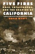 Five Fires: Race, Castastrophe, and the Shaping of California
