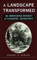 A Landscape Transformed: The Ironmaking District of Salisbury, Connecticut Cover