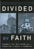 Divided By Faith : Evangelical Religion and the Problem of Race in America (00 Edition)