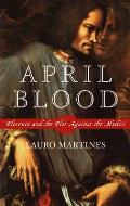 April Blood: Florence and the Plot Against the Medici