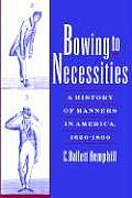 Bowing to Necessities: A History of Manners in America, 1620-1860 Cover