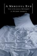 A Merciful End: The Euthanasia Movement in Modern America Cover