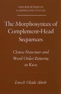 The Morphosyntax of Complement-Head Sequences: Clause Structure and Word Order Patterns in Kwa (Oxford Studies in Comparative Syntax)