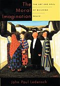 The Moral Imagination: The Art and Soul of Building Peace Cover