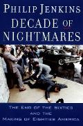Decade of Nightmares: The End of the Sixties and the Making of Eighties America Cover
