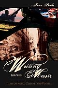 Writing Through Music: Essays on Music, Culture, and Politics