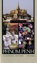 Phnom Penh: A Cultural History (Cityscapes)