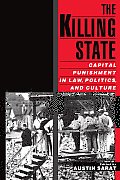 The Killing State: Capital Punishment in Law, Politics, and Culture