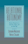 Relational Autonomy: Feminist Perspectives on Automony, Agency, and the Social Self