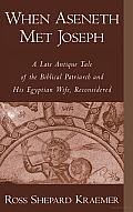 When Aseneth Met Joseph: A Late Antique Tale of the Biblical Patriarch and His Egyptian Wife, Reconsidered
