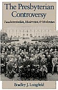 The Presbyterian Controversy: Fundamentalists, Modernists, and Moderates