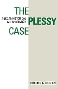 The Plessy Case: A Legal-Historical Interpretation