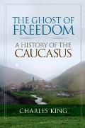 Ghost of Freedom: a History of the Caucasus (08 Edition)