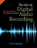 The Art of Digital Audio Recording: A Practical Guide for Home and Studio