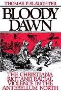 Bloody Dawn: The Christiana Riot and Racial Violence in the Antebellum North