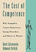 The Cost of Competence: Why Inequality Causes Depression, Eating Disorders, and Illness in Women