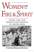 Women of Fire and Spirit: History, Faith, and Gender in Roho Religion in Western Kenya