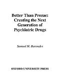 Better than Prozac: Creating the next Generation of Psychiatric Drugs: Creating the next Generation of Psychiatric Drugs Cover