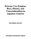 Between Two Empires: Race, History, and Transnationalism in Japanese America: Race, History, and Transnationalism in Japanese America Cover