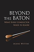 Beyond the Baton: What Every Conductor Needs to Know