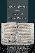 Jewish Babylonia between Persia and Roman Palestine