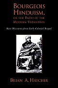 Bourgeois Hinduism, or the Faith of the Modern Vedantists: Rare Discourses from Early Colonial Bengal