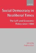Social Democracy in Neoliberal Times: The Left and Economic Policy Since 1980 Cover