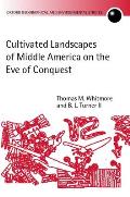 Cultivated Landscapes of Middle America on the Eve of Conquest (Oxford Geographical and Environmental Studies)