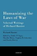 Humanizing the Laws of War: Selected Writings of Richard Baxter