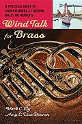 Wind Talk for Brass: A Practical Guide to Understanding and Teaching Brass Instruments