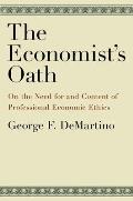 The Economist's Oath: On the Need for and Content of Professional Economic Ethics