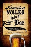 America Walks Into a Bar: A Spirited History of Taverns and Saloons, Speakeasies and Grog Shops