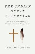 The Indian Great Awakening: Religion and the Shaping of Native Cultures in Early America