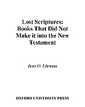 Lost Scriptures: Books That Did Not Make It into the New Testament
