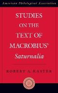 Studies on the Text of Macrobius' Saturnalia (American Philological Association American Classical Studies) Robert A. Kaster