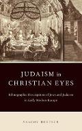 Judaism in Christian Eyes: Ethnographic Descriptions of Jews and Judaism in Early Modern Europe