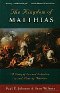The Kingdom of Matthias: A Story of Sex and Salvation in 19th-Century America