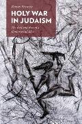 Holy War in Judaism: The Fall and Rise of a Controversial Idea