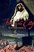 Fire in the City: Savonarola and the Struggle for Renaissance Florence