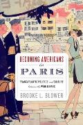 Becoming Americans in Paris: Transatlantic Politics and Culture Between the World Wars