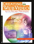 Creating Web Video with Adobe(r) Premiere(r) with CDROM (Peachpit Guide to Webtop Publishing)